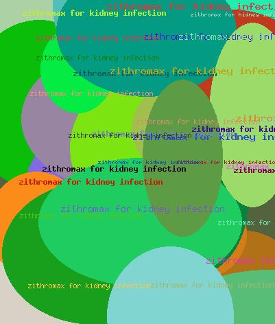 ZITHROMAX FOR KIDNEY INFECTION